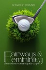 Fairways & Femininity - Stacey Soans - 9781069602435
