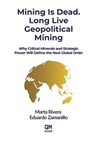 Mining Is Dead. Long Live Geopolitical Mining: Why Critical Minerals and Strategic Power Will Define the Next Global Order - Eduardo Zamanillo - 9781069610645
