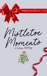 Mistletoe Moments - Rochelle Wolf ; Brenna Bailey ; Alyssa Milani ; Amelia S. Fletcher ; L.E. Wagensveld ; Maggie Francis ; Marron Kaye ; Laura Meredith ; Becky Tzag ; Madeline Nixon ; Kate Cole ; Marie Landry ; Shelby Rae ; Joseph Tam ; Hannah Brixton - 9781069633521