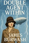 Double Agent Within - James Burwash - 9781069683007