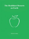 The Healthiest Desserts on Earth - Kaeven Lemay - 9781069827418