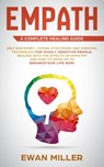 Empath - A Complete Healing Guide: Self discovery, coping strategies and survival techniques for highly sensitive people. Dealing with the effects of - Ewan Miller - 9781070801469