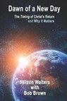 Dawn of a New Day: The Timing of Christ's Return and Why it Matters - BROWN,  Bob - 9781070991276