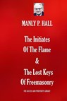 The Initiates Of The Flame & The Lost Keys Of Freemasonry - Manly P. Hall - 9781071286067