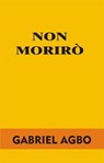 Non morirò - Gabriel Agbo - 9781071501559