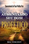 Aumentando Seu Dom Profético - Bill Vincent - 9781071506264