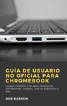 Guía de Usuario no Oficial para Chromebook - Bob Babson - 9781071506622
