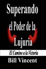 Superando el Poder de la Lujuria - Bill Vincent - 9781071508084
