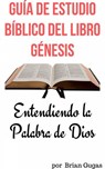 Guía de Estudio Bíblico del Libro Génesis - Brian Gugas - 9781071514610