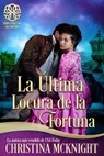 La Última Locura de la Fortuna - Christina McKnight - 9781071516935