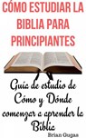 Cómo estudiar la Biblia para principianteS - Brian Gugas - 9781071524992
