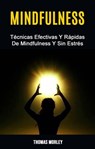 Mindfulness: Técnicas Efectivas Y Rápidas De Mindfulness Y Sin Estrés - Thomas Morley - 9781071529591
