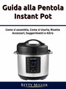 Guida alla pentola Instant Pot - Betty Miller - 9781071533475