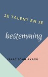Je talent en je bestemming - Isaac John Akagu - 9781071535592