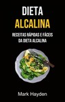 Dieta Alcalina: Receitas Rápidas E Fáceis Da Dieta Alcalina - Mark Hayden - 9781071535714