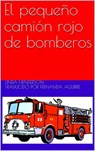 El pequeño camión rojo de bomberos - Linda Henderson - 9781071545034