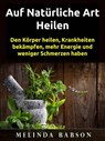 Auf natürliche Art Heilen - Melinda Babson - 9781071546932