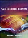 Guérir encore le pain des enfants - Dr Gilbert Adimora - 9781071549490