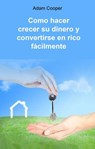 Como hacer crecer su dinero y convertirse en rico fácilmente - Adam Cooper - 9781071551240