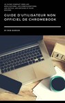 Guide D'utilisateur non Officiel de Chromebook - Bob Babson - 9781071558058