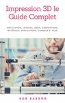 Impression 3D le Guide Complet - Bob Babson - 9781071562802