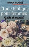 Étude biblique pour femmes - Brian Gugas - 9781071577172