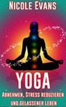 Yoga: Abnehmen, Stress reduzieren und gelassener leben - Nicole Evans - 9781071578629