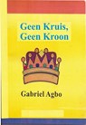 Geen Kruis, Geen Kroon - Gabriel Agbo - 9781071580875