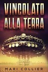 Vincolato alla Terra - Mari Collier - 9781071585535