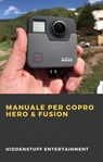 Manuale per GoPro Hero & Fusion - HiddenStuff Entertainment - 9781071593523