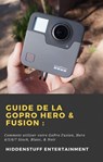 Guide de la GoPro Hero & Fusion : - HiddenStuff Entertainment - 9781071593622