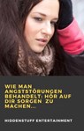 Wie man Angststörungen behandelt: Hör auf dir Sorgen zu machen... - HiddenStuff Entertainment - 9781071594025
