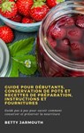Guide pour débutants, conservation de pots et recettes de préparation, instructions et fournitures - Betty Jarmouth - 9781071594070