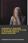 Curare il dolore fisico ed emotivo con il potere della meditazione - HiddenStuff Entertainment - 9781071594278