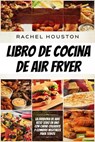Libro de cocina de air fryer - Rachel Houston - 9781071597880