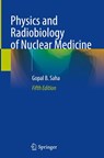Physics and Radiobiology of Nuclear Medicine - Gopal B. Saha - 9781071648155