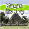 Mayan History: A Children's Book Interesting And Informative Facts - Bold Kids - 9781071714379