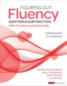 Figuring Out Fluency - Addition and Subtraction With Fractions and Decimals - BAY-WILLIAMS,  Jennifer M. ; SanGiovanni, John J. ; Martinie, Sherri L. ; Suh, Jennifer - 9781071825983