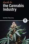 Guide to the Cannabis Industry - Opal Man-Ching (St. Francis Xavier University Leung - 9781071973219