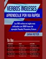 Verbos Ingleses: APRENDIZAJE POR VIA RAPIDA: Los 100 verbos en inglés más utilizados con 1800 frases de ejemplo: Pasado, Presente y Futuro. - Sarah Retter - 9781072241010