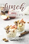 Lunch Recipes for Toddler's: 50 Meals for Picky Eaters - Julia Chiles - 9781072637738