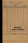 Archery Score Sheets Book: Score Cards for Archery Competitions, Tournaments, Recording Rounds and Notes for Experts and Beginners - Score Book - Red Tiger Press - 9781073332885