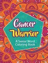 Cancer Warrior: A Swear Word Coloring Book - Cathy Rose - 9781074523176