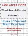 100 Large Print Word Search Puzzles Volume 1: Hours of Fun and Brain Exercises - MILLER,  Jack - 9781075280672