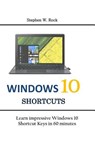 Windows 10 Shortcuts: Learn impressive Windows 10 Shortcut Keys in 60 minutes - Stephen W. Rock - 9781075393518