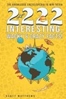 2222 Interesting, Wacky & Crazy Facts - The Knowledge Encyclopedia To Win Trivia - MATTHEWS,  Scott - 9781075639371
