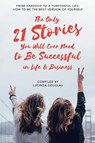 The Only 21 Stories You Will Ever Need to Be Successful in Life & Business - Lucinda Douglas ; Remco de Geus ; Laura Peli - 9781077042520