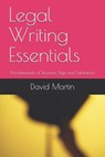 Legal Writing Essentials: (Fundamentals of Structure, Style and Substance) - David Martin - 9781077095182