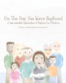 On The Day You Were Baptized: A Sacramental Explanation of Baptism for Children (version with Pastor) - Sarah Howell - 9781077494268