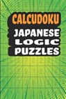Calcudoku Japanese Logic Puzzles: 180 Fun And Challenging 9x9 Logic Puzzles To Make You Smarter in a 6x9 Travel Size Edition/ Great Alternative To Sud - Creative Logic Press - 9781077874138